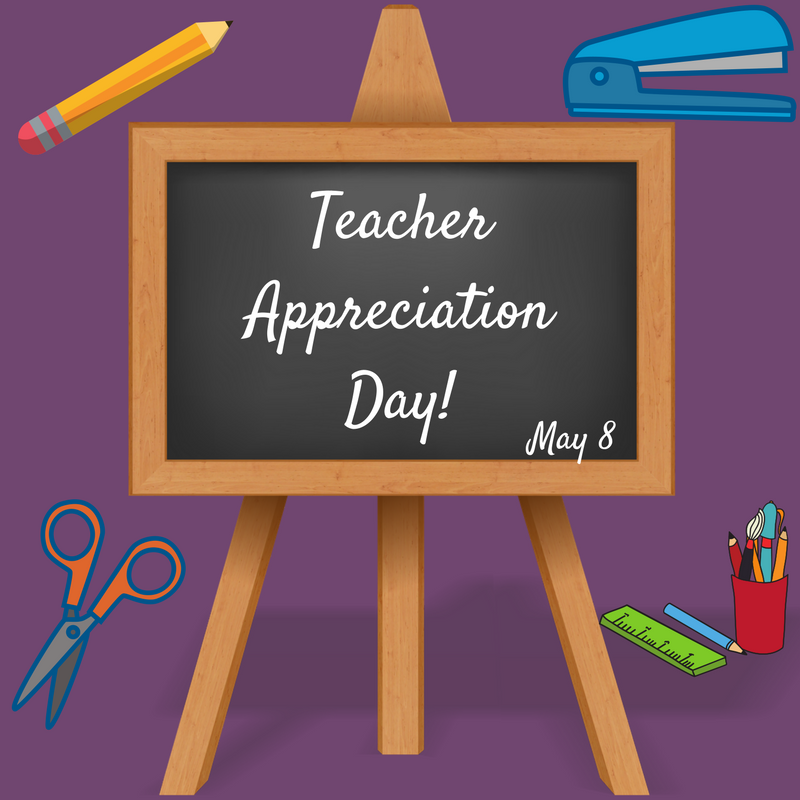 May 8 – Teacher Appreciation Day