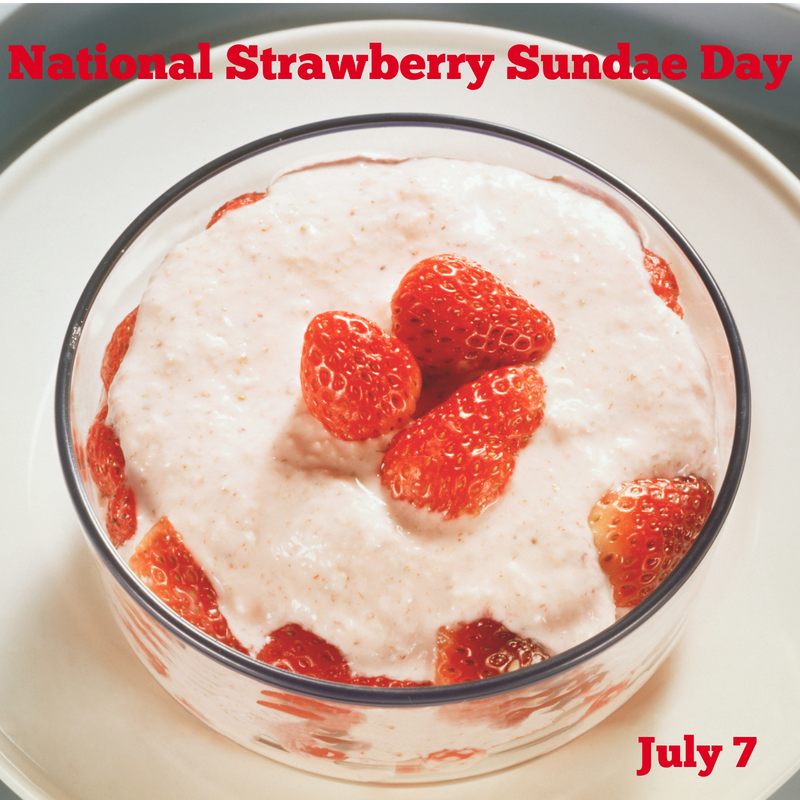 National Strawberry Sundae Day – July 7