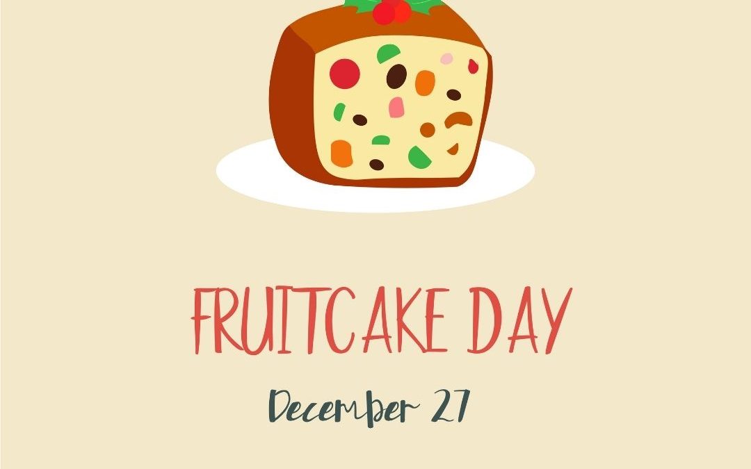 Have some Fruitcake on December 27!