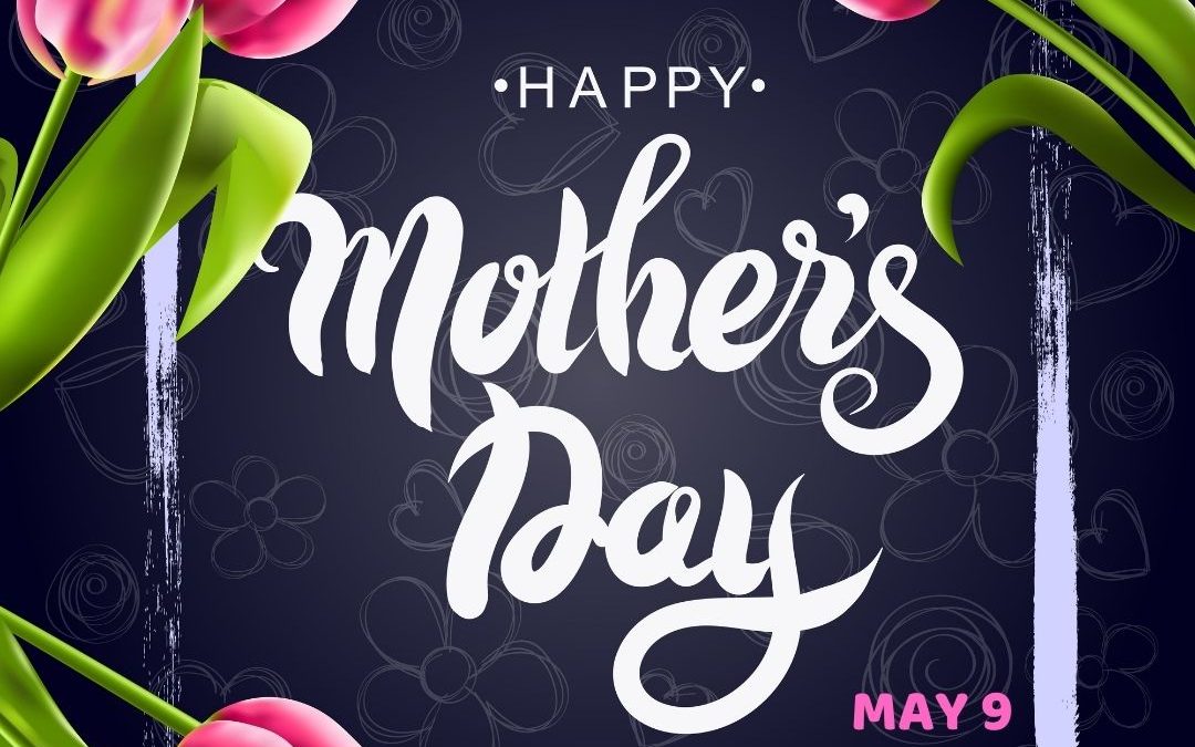 May 9 is Mother’s Day 2021!