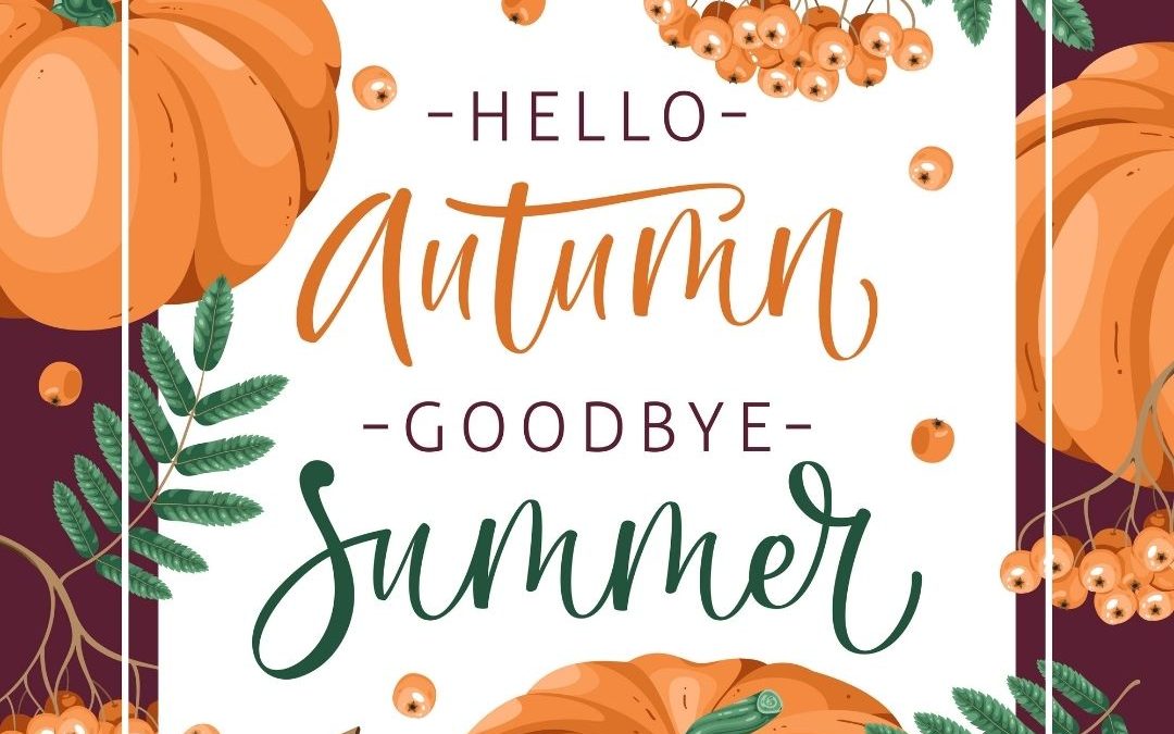 Hello Autumn, Goodbye Summer! (9.22.21)